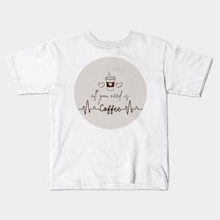 All you need is coffee Kids T-Shirt